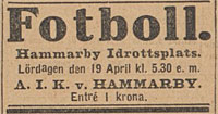 Saturday 19 April 1919, kl 17:30  Hammarby IF - AIK 0-1 (0-1)  Hammarby IP, Stockholm